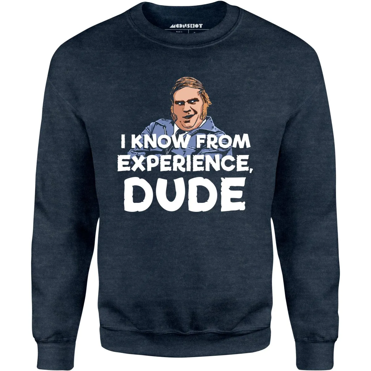 I Know From Experience, Dude - Unisex Sweatshirt